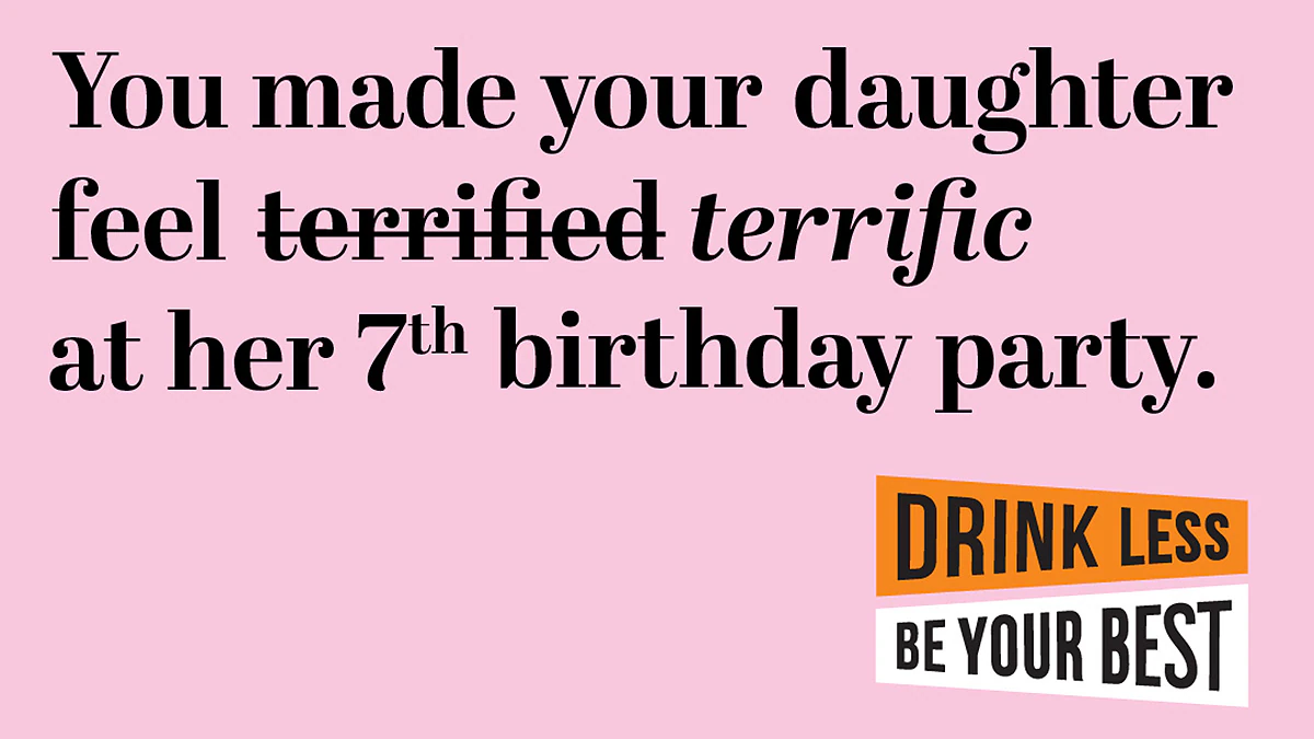 You made your daughter feel terrified (strike that) terrific at her 7th birthday party. Drink Less, Be Your Best logo.