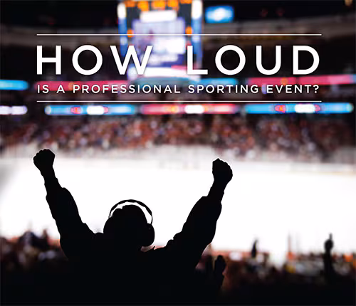 Silhouette of an individual in a hockey arena. The text reads: HOW LOUD IS A PROFESSIONAL SPORTING EVENT?”