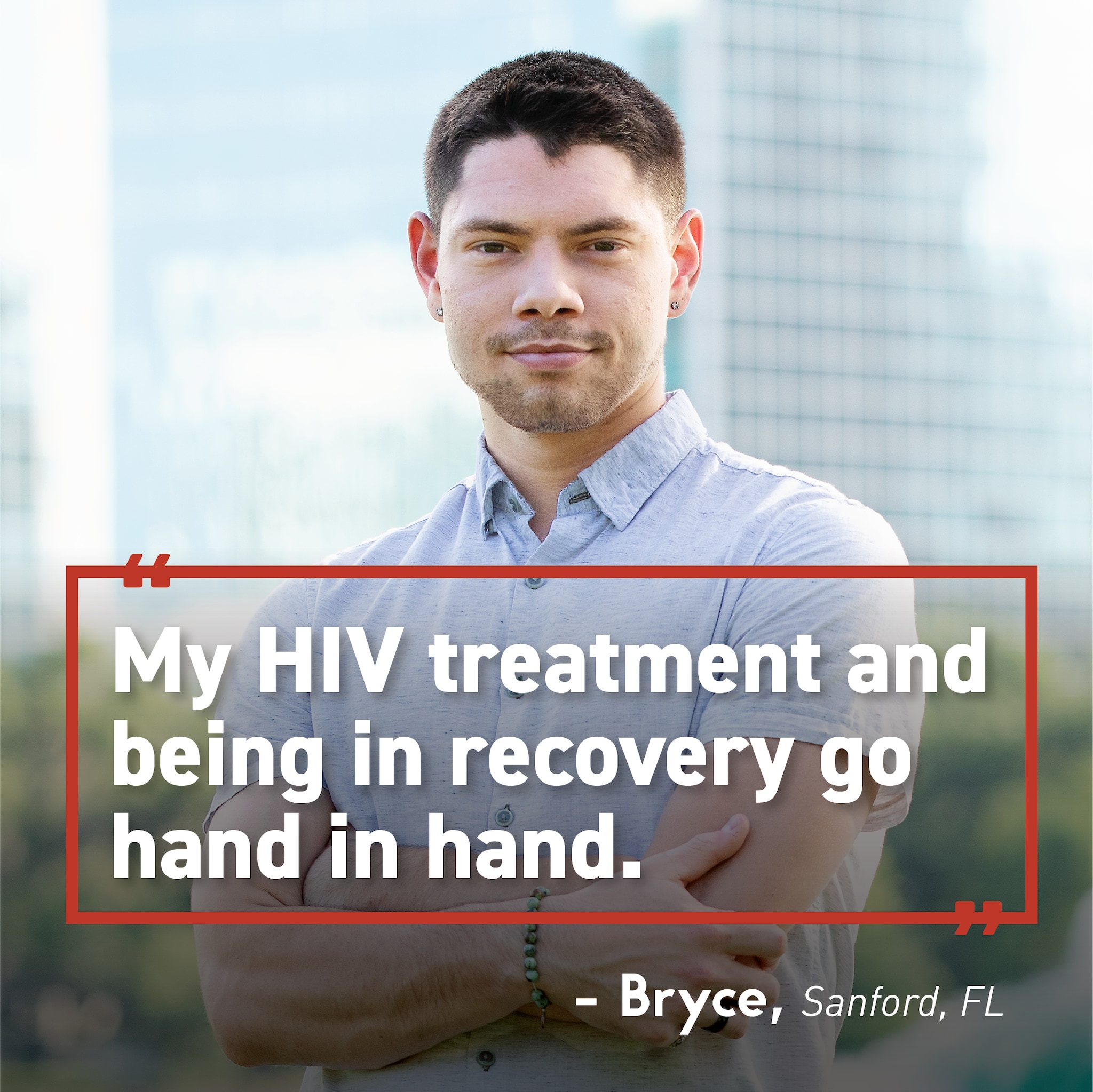 Person standing confidently. Text overlay “My HIV treatment and being in recovery go hand in hand. Bryce, Sanford, FL.”