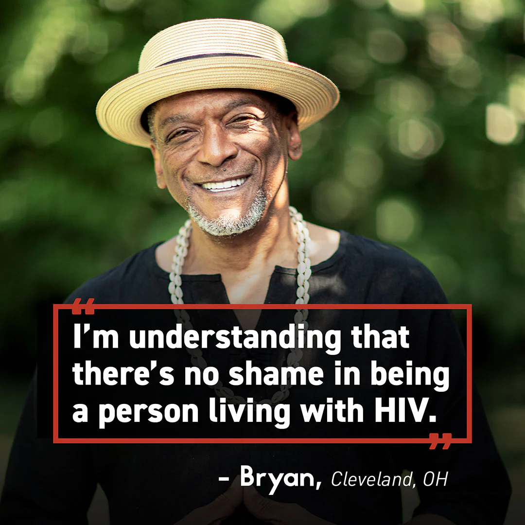 An image of a man smiling with a quote superimposed: I’m understanding that there’s no shame in being a person living with HIV. -Bryan, Cleveland, Ohio